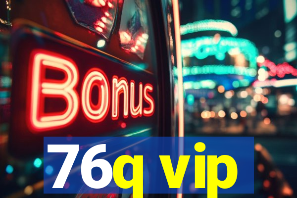 76q vip